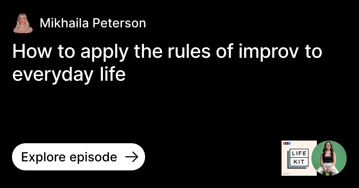 Episode How to apply the rules of improv to everyday life Ask