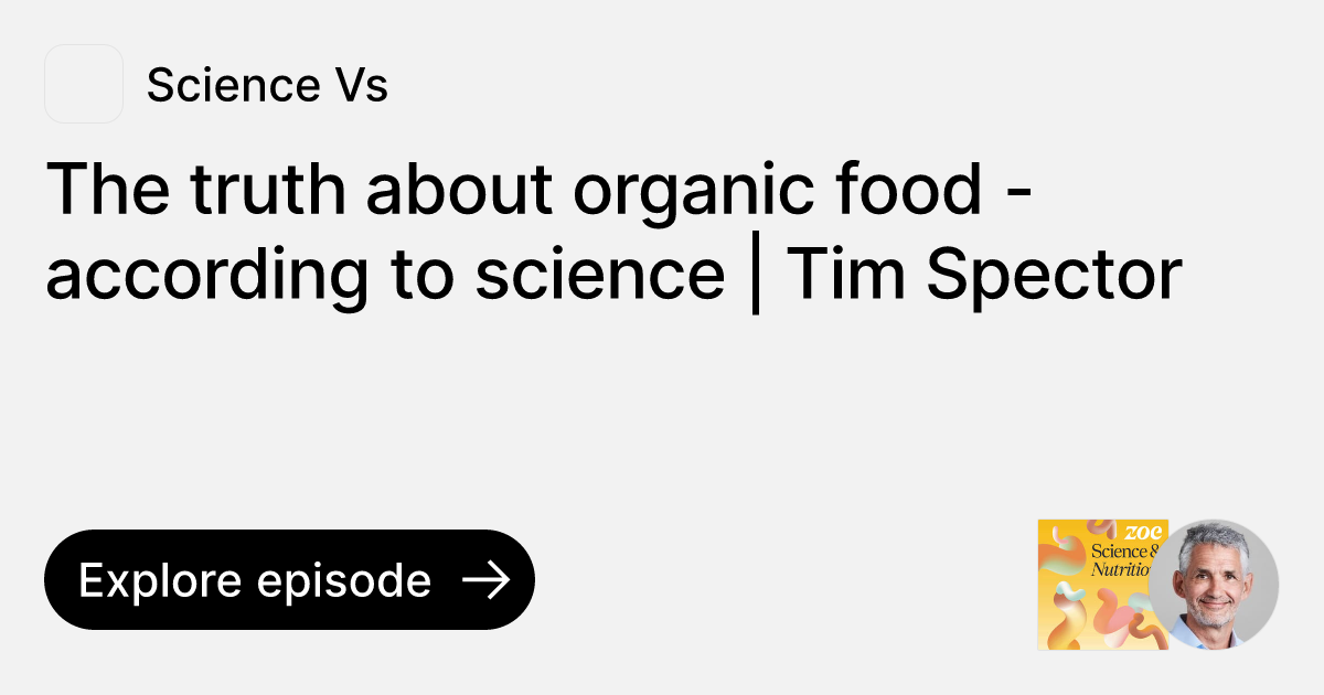 Episode The truth about organic food according to science Tim
