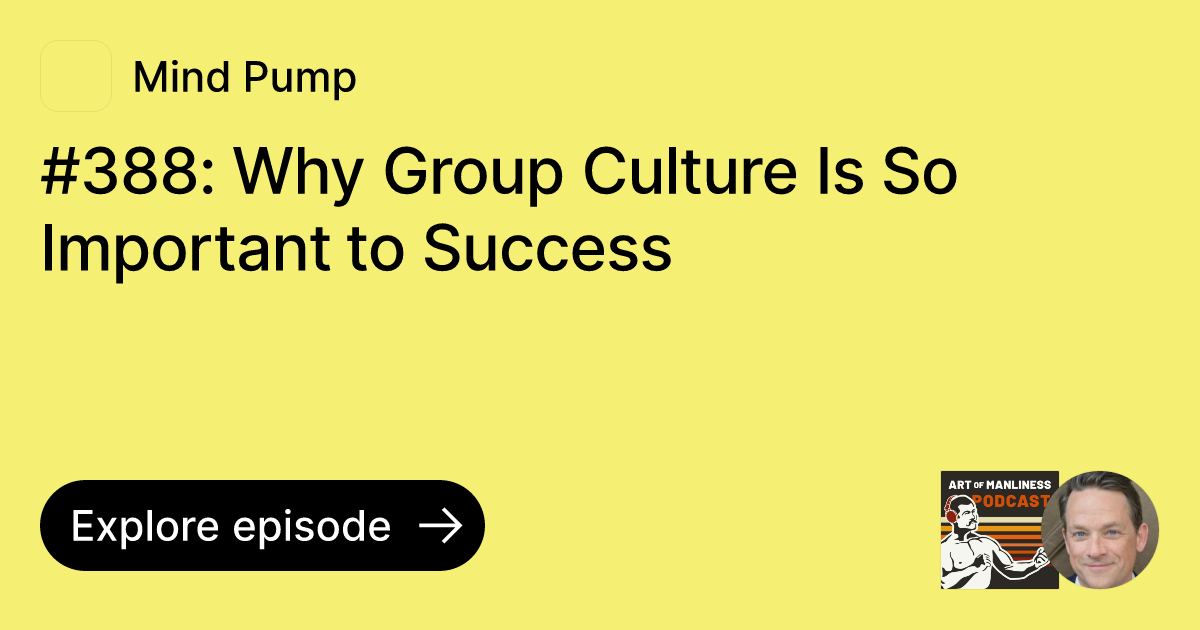 Episode 388 Why Group Culture Is So Important to Success Ask Mind Pump