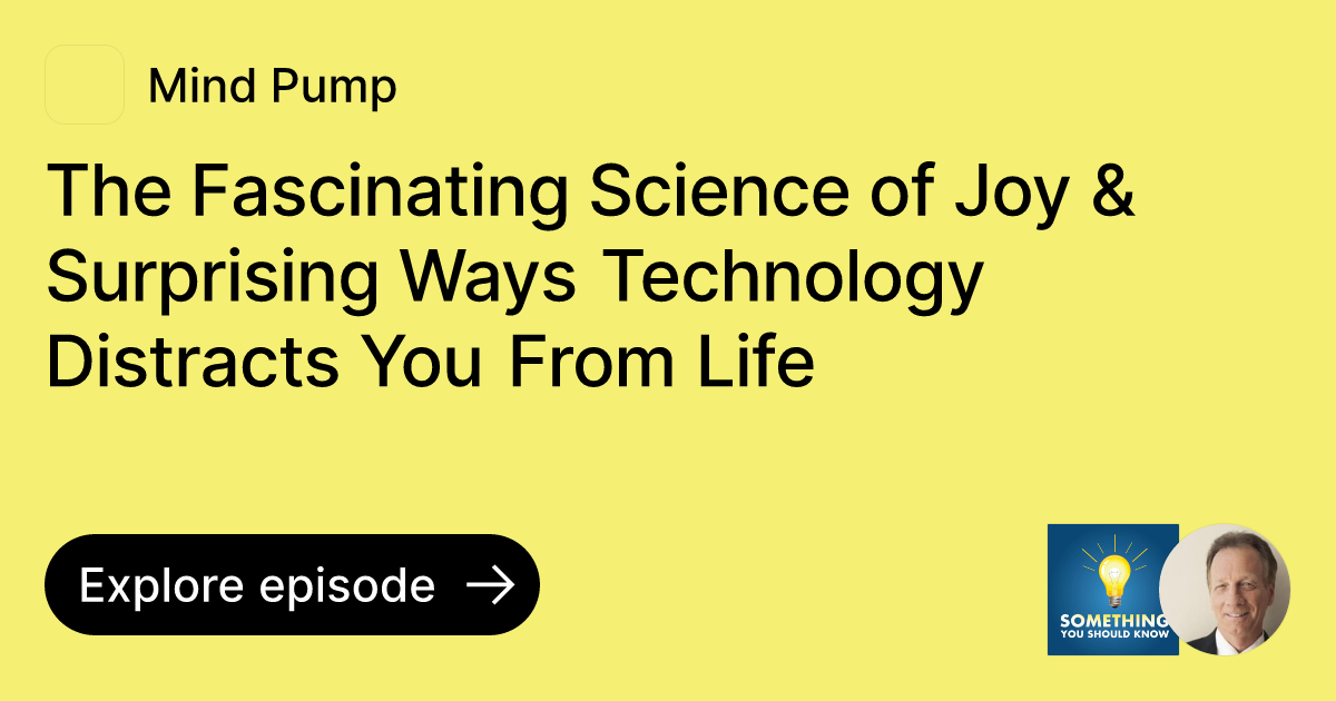 The Fascinating Science of Joy & Surprising Ways Technology Distracts