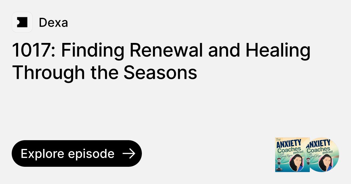 Episode 1017 Finding Renewal and Healing Through the Seasons Ask Dexa