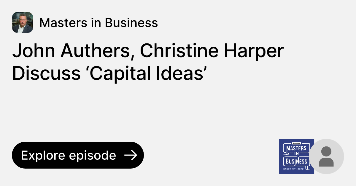 Episode John Authers, Christine Harper Discuss ‘Capital Ideas’ Ask