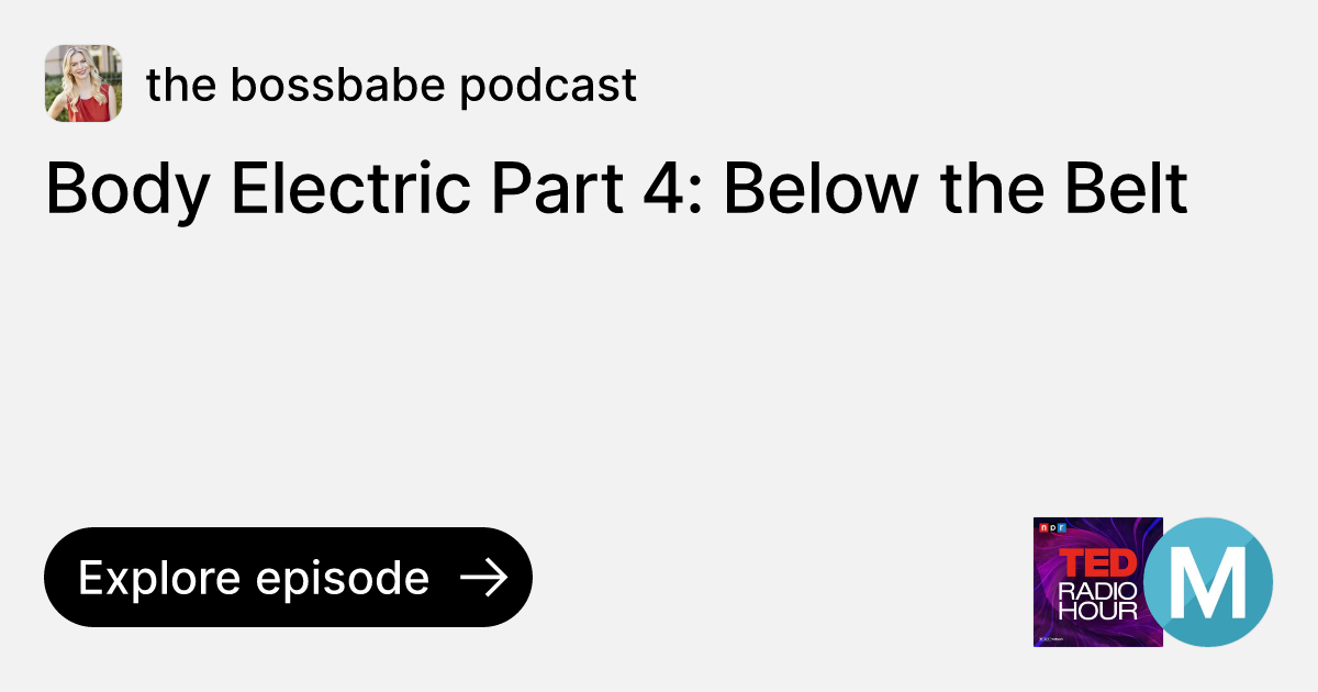 Episode Body Electric Part 4 Below the Belt Ask the bossbabe podcast