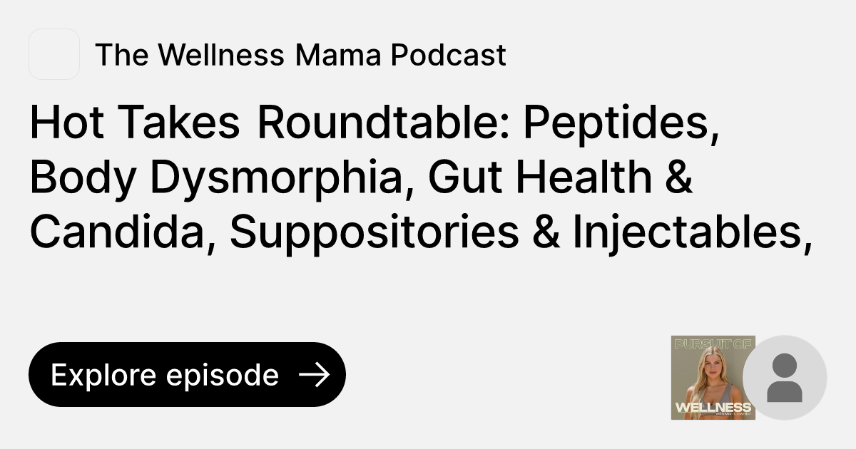 Episode Hot Takes Roundtable Peptides, Body Dysmorphia, Gut Health
