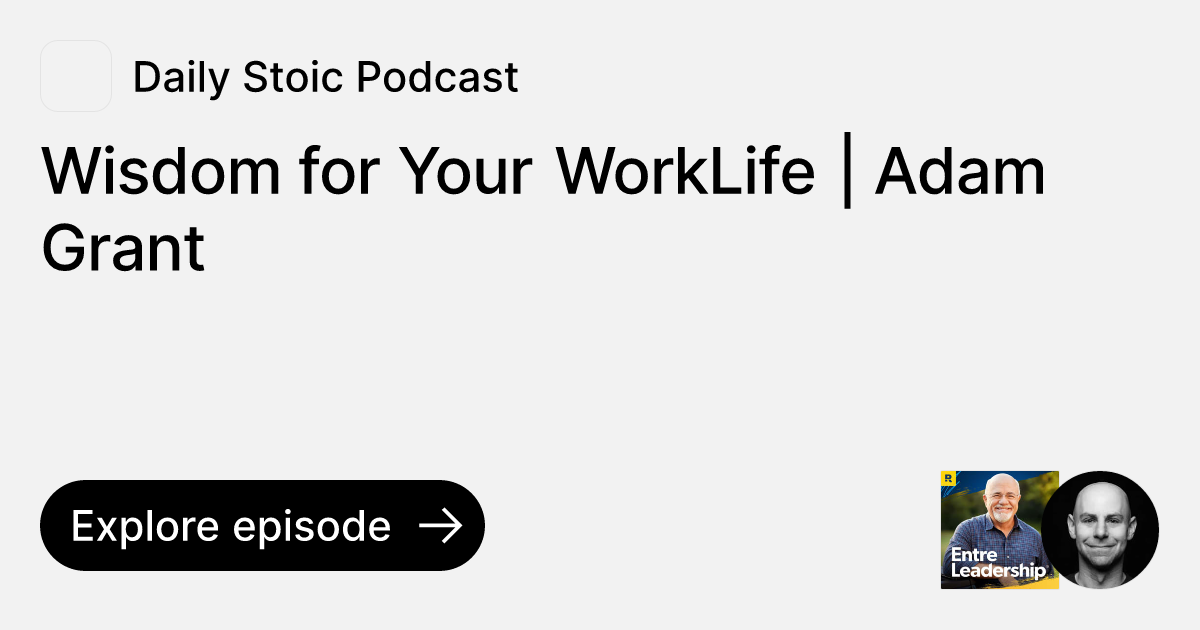Episode: Wisdom for Your WorkLife | Adam Grant | Ask Daily Stoic Podcast