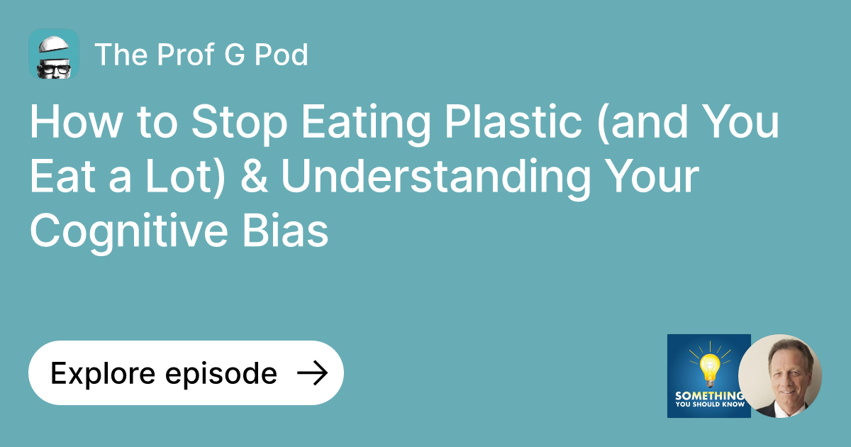 Episode How to Stop Eating Plastic (and You Eat a Lot) & Understanding
