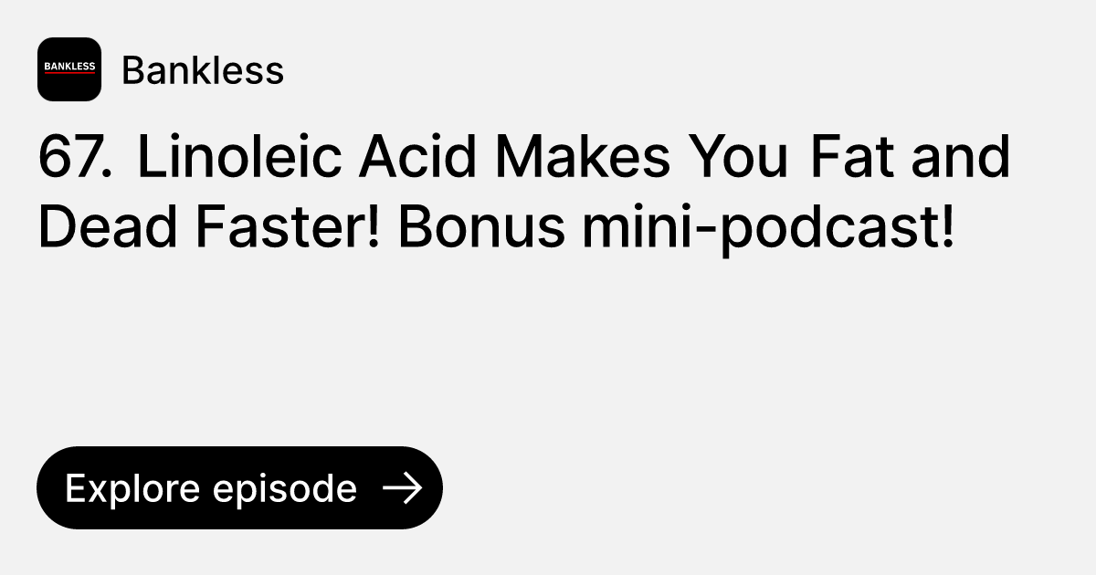 Episode 67. Linoleic Acid Makes You Fat and Dead Faster! Bonus mini