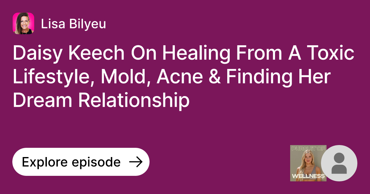 Episode Daisy Keech On Healing From A Toxic Lifestyle, Mold, Acne