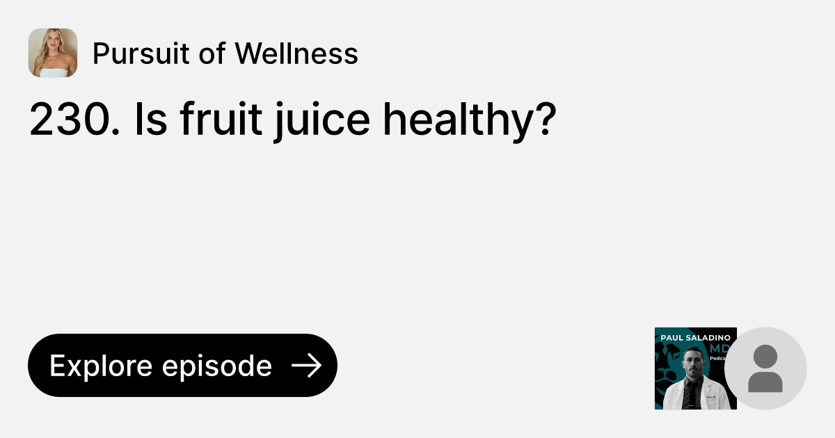 Episode 230. Is fruit juice healthy? Ask Pursuit of Wellness