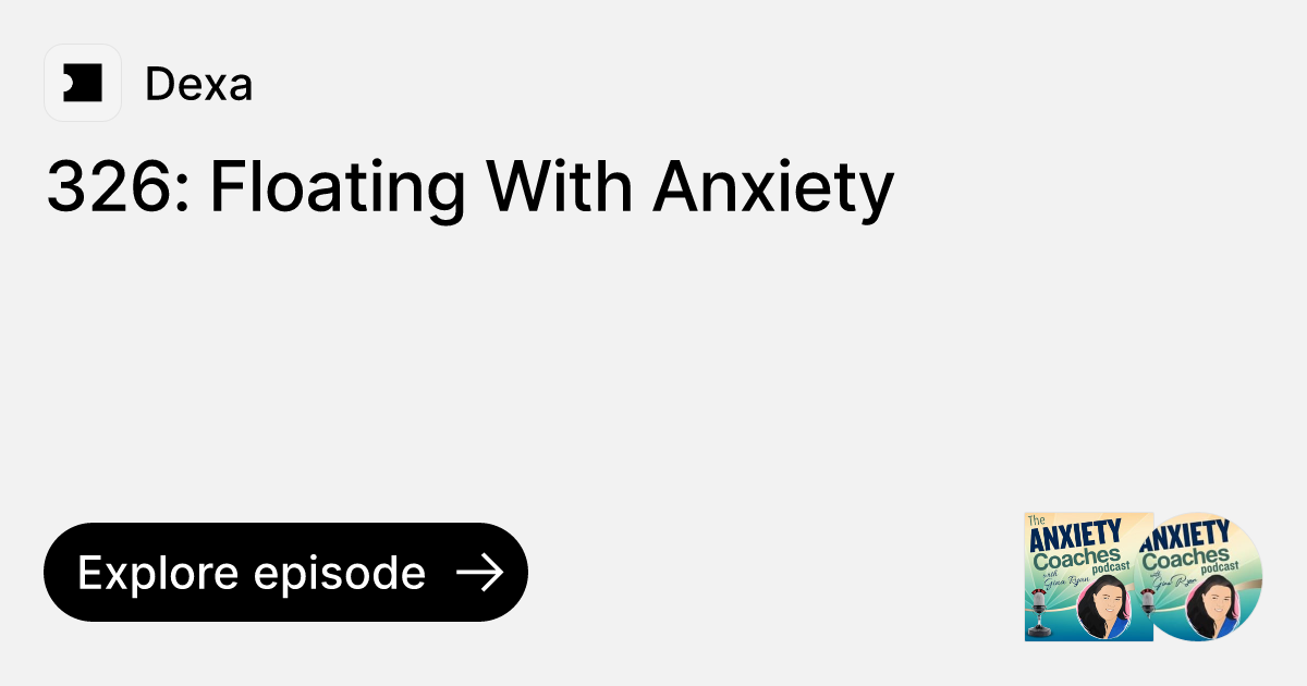 Episode 326 Floating With Anxiety Ask Dexa