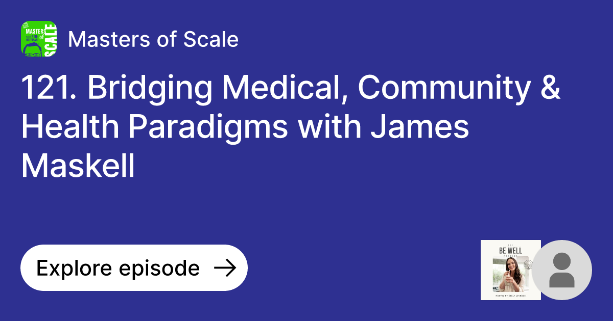Episode: 121. Bridging Medical, Community & Health Paradigms with James ...