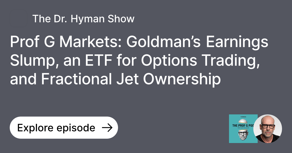 Episode Prof G Markets Goldman’s Earnings Slump, an ETF for Options