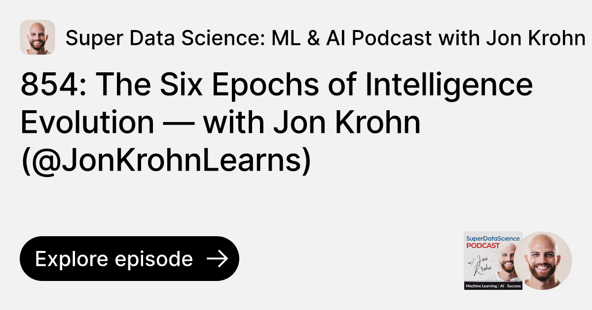 Episode: 854: The Six Epochs of Intelligence Evolution — with Jon Krohn ...