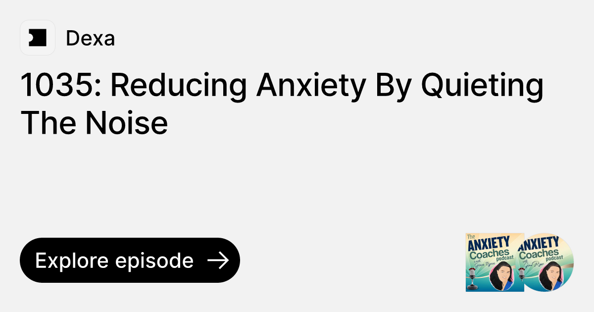Episode 1035 Reducing Anxiety By Quieting The Noise Ask Dexa
