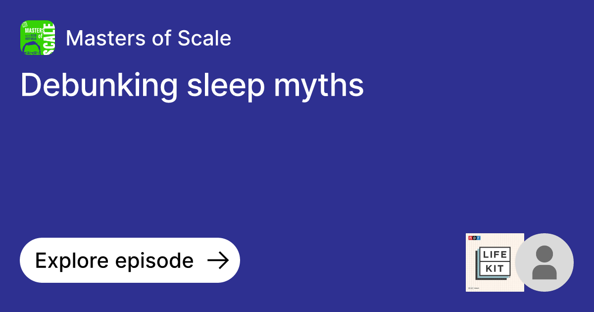 Episode: Debunking Sleep Myths | Ask Masters Of Scale