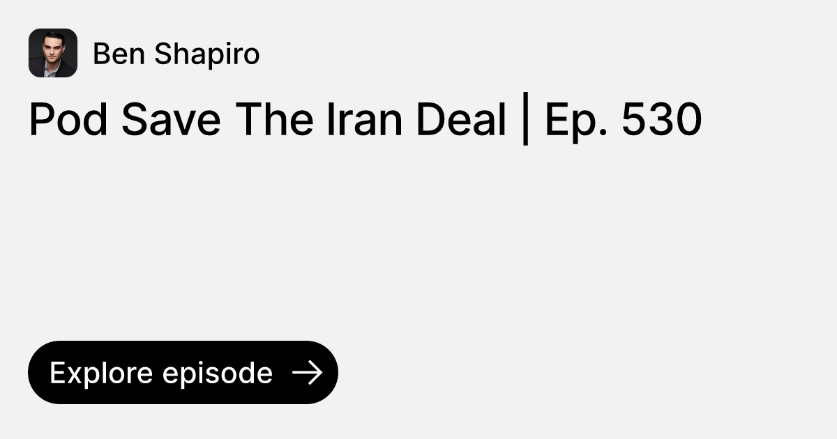 Episode Pod Save The Iran Deal Ep Ask Ben Shapiro