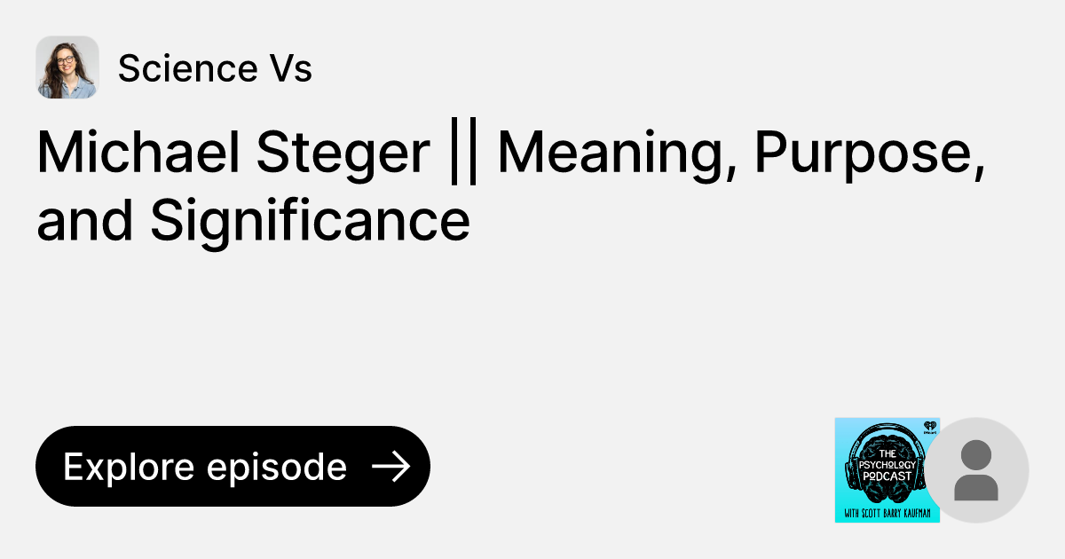 Episode Michael Steger Meaning, Purpose, and Significance Ask