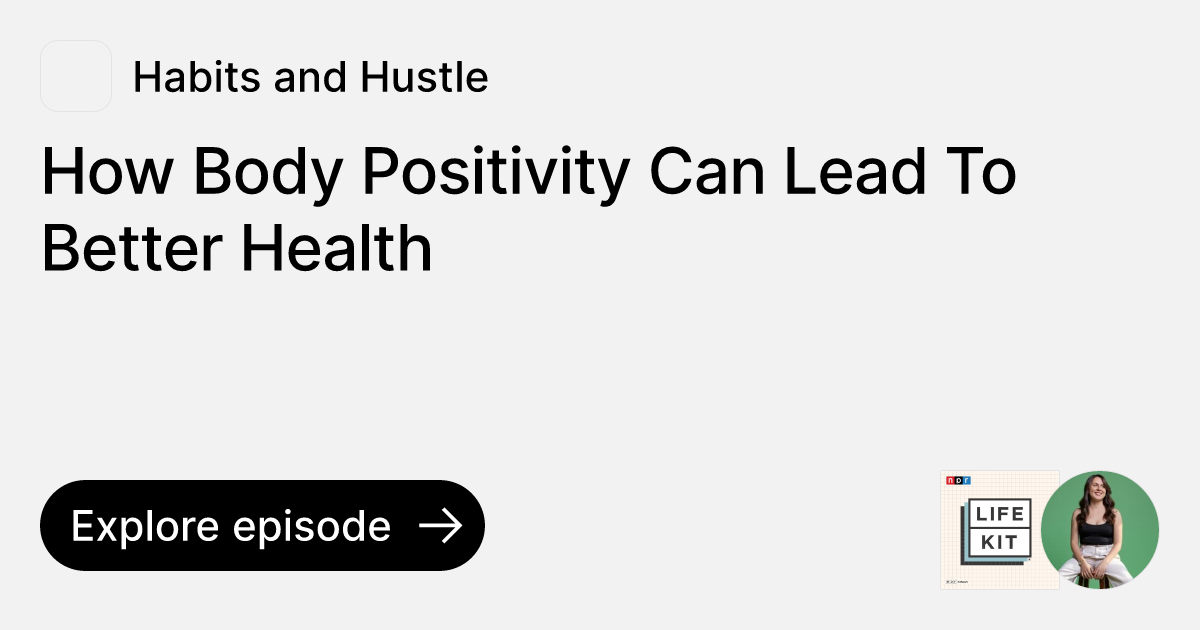 Episode How Body Positivity Can Lead To Better Health Ask Habits and