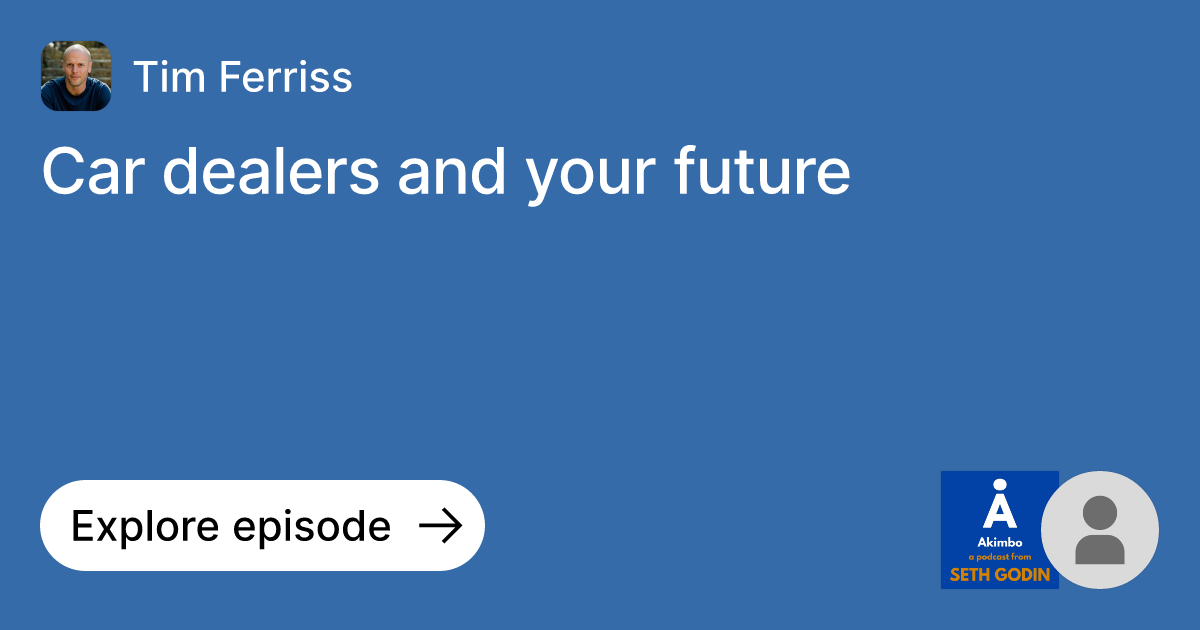 Episode Car dealers and your future Ask Tim Ferriss