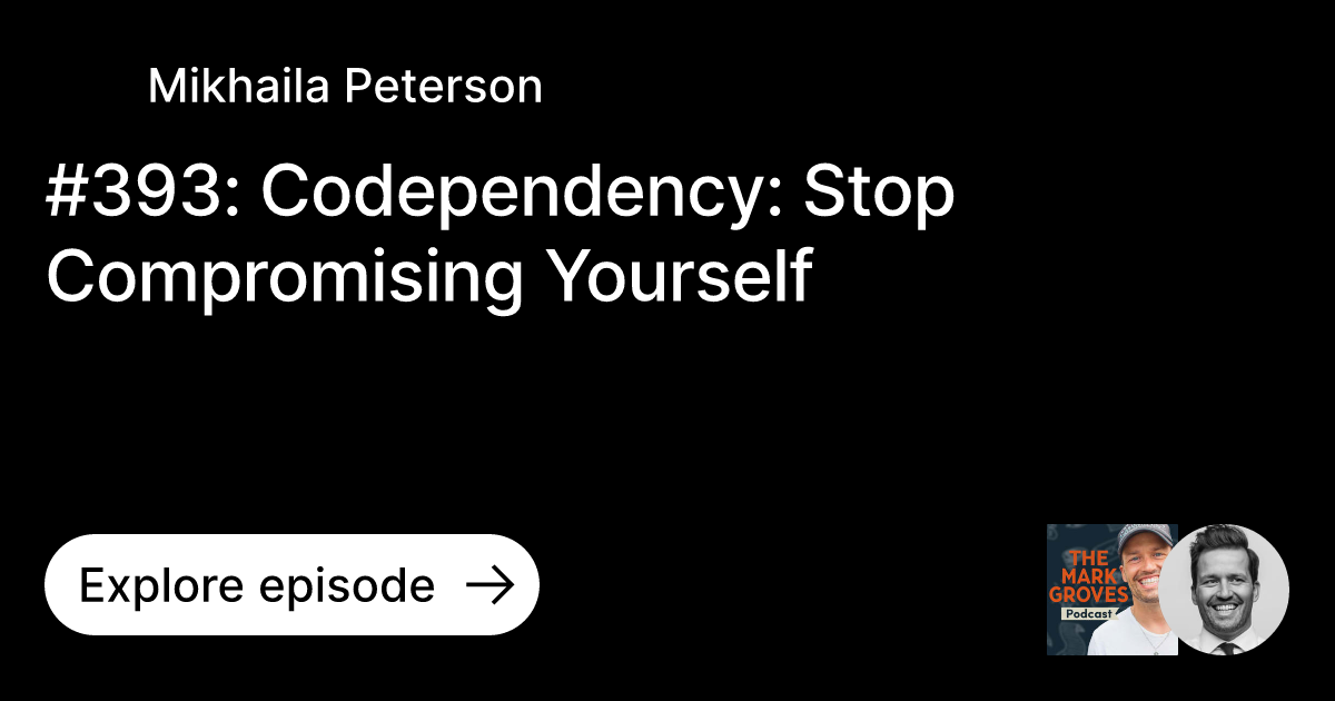 Episode: #393: Codependency: Stop Compromising Yourself | Ask Mikhaila ...