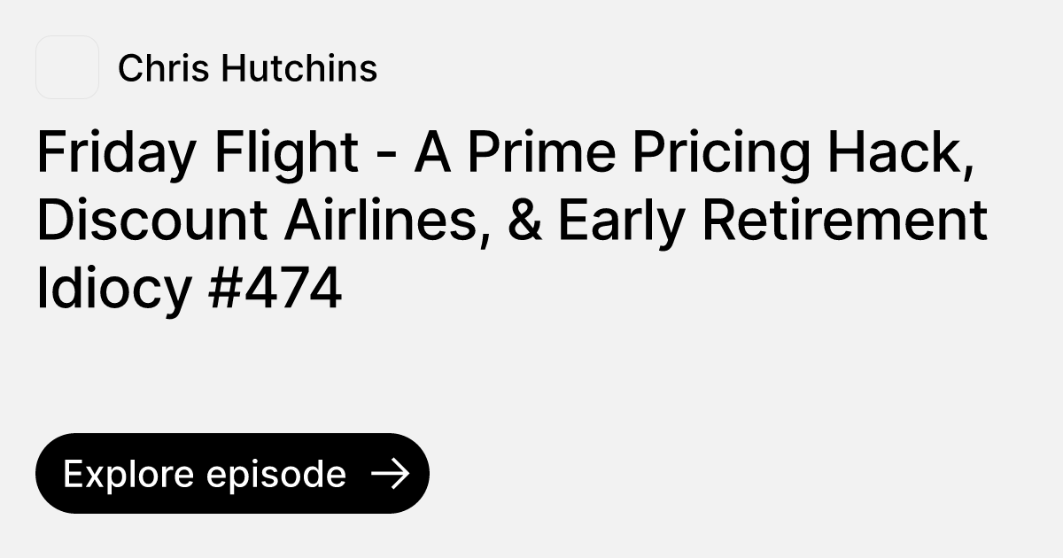 Episode Friday Flight A Prime Pricing Hack, Discount Airlines, & Early Retirement Idiocy 474