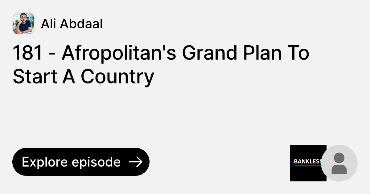 Episode 181 Afropolitan's Grand Plan To Start A Country Ask Ali Abdaal