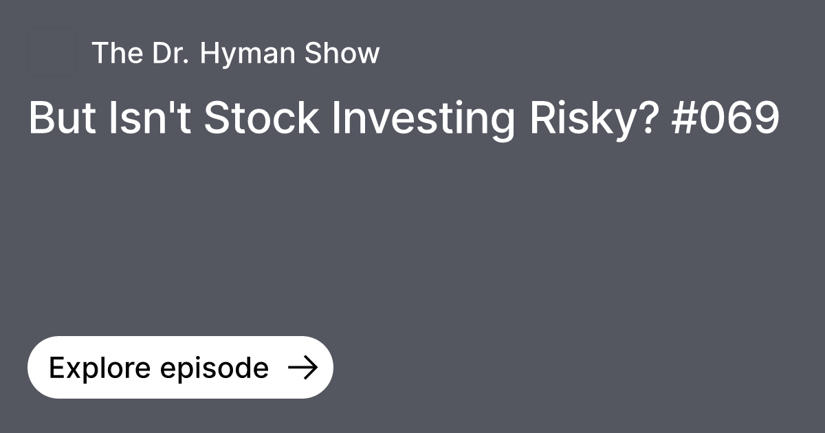 Episode But Isn't Stock Investing Risky? 069 Ask The Doctor's Farmacy