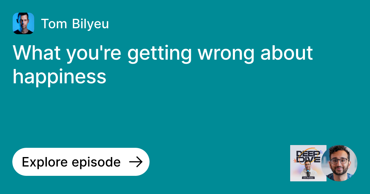 Episode What you're getting wrong about happiness Ask Tom Bilyeu