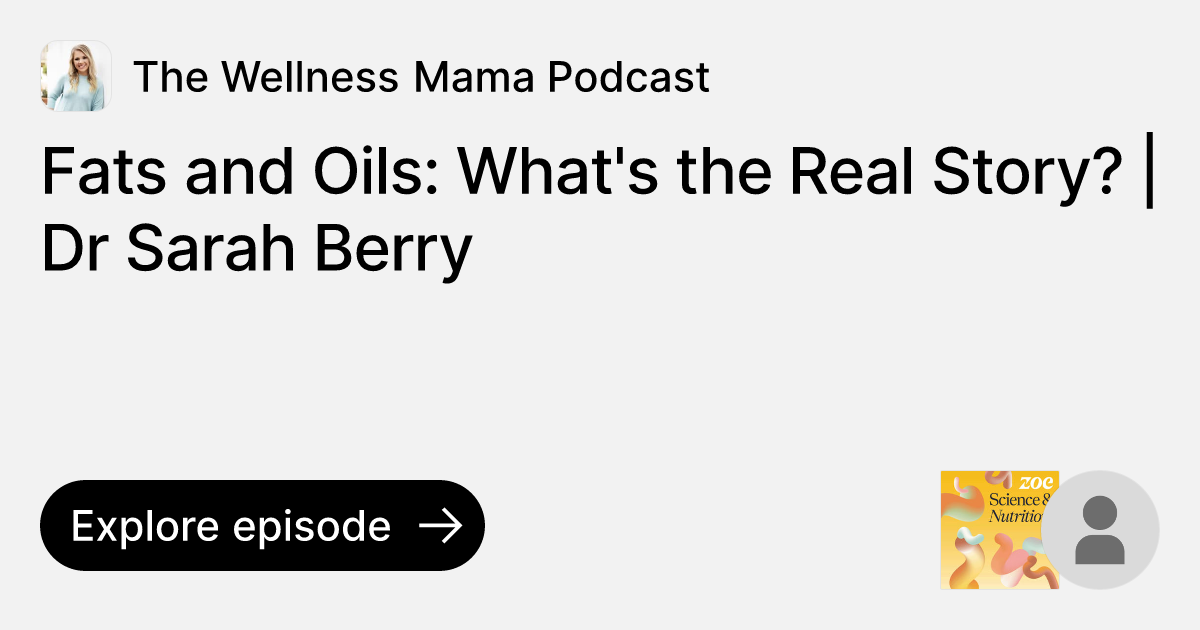 Episode Fats and Oils What's the Real Story? Dr Sarah Berry Ask