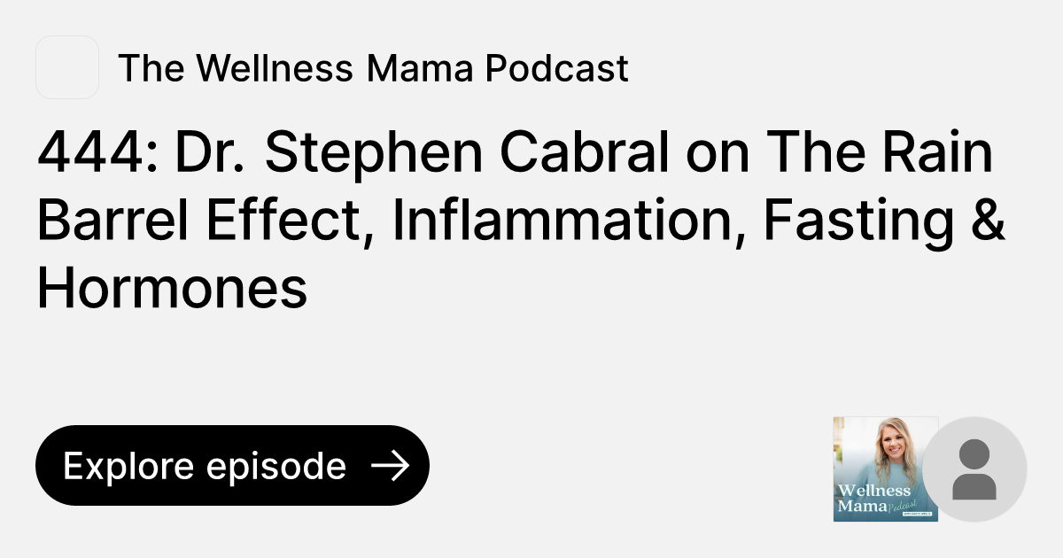 444 Dr. Stephen Cabral on The Rain Barrel Effect, Inflammation